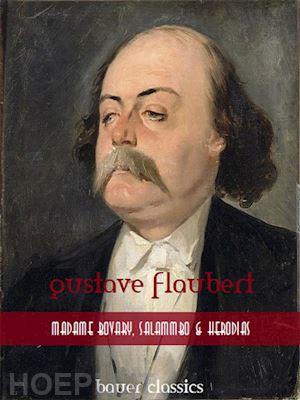 gustave flaubert; bauer books - gustave flaubert: madame bovary,salammbo and herodias