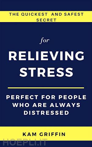 kam griffin - the quickest and safest secret for relieving stress perfect for people who are always distressed