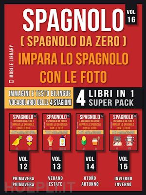 mobile library - spagnolo ( spagnolo da zero ) impara lo spagnolo con le foto (vol 16) super pack 4 libri in 1