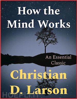 christian d. larson - how the mind works