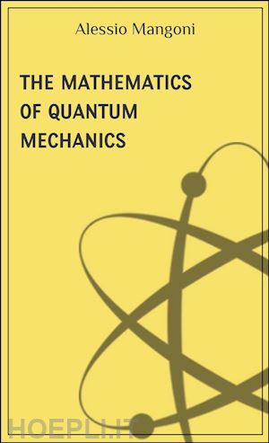 alessio mangoni - the mathematics of quantum mechanics