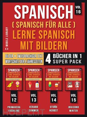 mobile library - spanisch (spanisch für alle) lerne spanisch mit bildern (vol 16) super pack 4 bücher in 1