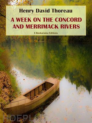 henry david thoreau - a week on the concord and merrimack rivers