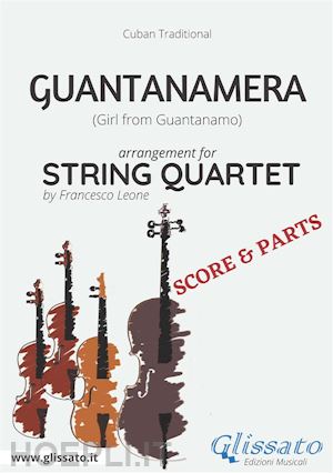 francesco leone; cuban traditional - guantanamera - string quartet score & parts