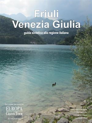 greta antoniutti - il friuli venezia giulia. guida sintetica alla regione italiana.