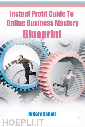 hillary scholl - instant profit guide  to online business mastery blueprint
