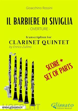 gioacchino rossini; a cura di enrico zullino - score of il barbiere di siviglia for clarinet quintet