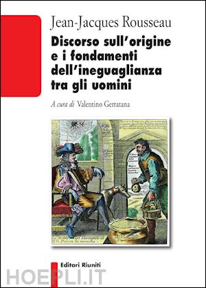 rousseau jean-jacques; gerratana v. (curatore) - discorso sull'origine e i fondamenti dell'ineguaglianza tra gli uomini