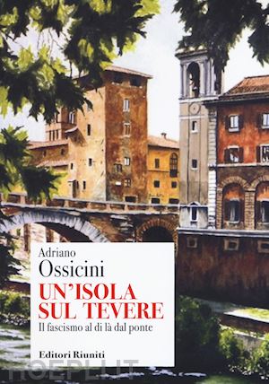 ossicini adriano - un'isola sul tevere