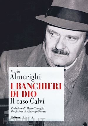 almerighi mario - i banchieri di dio. il caso calvi