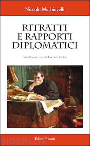 machiavelli niccolo'; vivanti c. (curatore) - ritratti e rapporti diplomatici