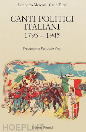 mercuri lamberto; tuzzi carlo - canti politici italiani 1793-1945