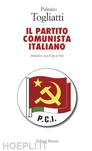 togliatti palmiro; la porta lelio (curatore) - il partito comunista italiano