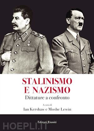 kershaw ian (curatore); lewin moshe (curatore) - stalinismo e nazismo