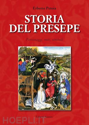 petoia erberto - storia del presepe. personaggi, miti, simboli