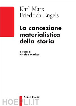 marx karl; engels friedrich - la concezione materialistica della storia