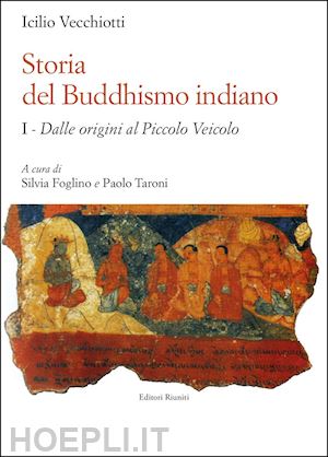 vecchiotti icilio - storia del buddhismo indiano. vol. 1: dalle origini al piccolo veicolo
