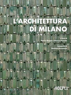 biraghi marco; granato adriana - l'architettura di milano