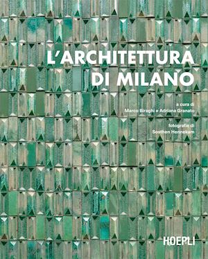 biraghi marco; granato adriana - l’architettura di milano