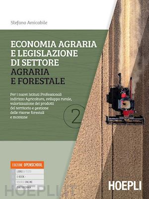 amicabile stefano - economia agraria e legislazione di settore agraria e forestale, vol. 2