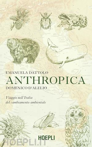 dattolo emanuela; d'alelio domenico - anthropica. viaggio nell'italia del cambiamento ambientale