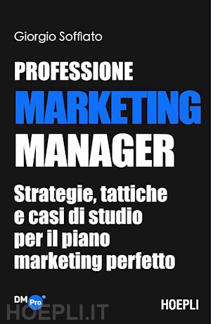 soffiato giorgio - professione marketing manager. strategie, tattiche e casi di studio per il piano