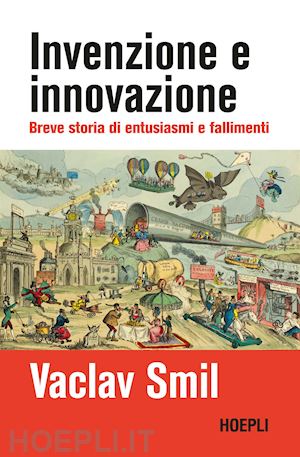 smil vaclav - invenzione e innovazione. breve storia di successi e fallimenti