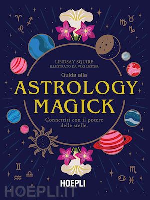 squire lindsay - guida alla astrology magick. connettiti con il potere delle stelle