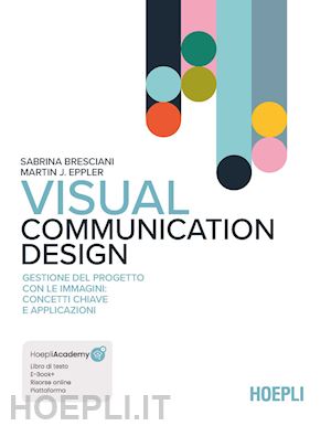 bresciani sabrina; eppler martin j. - visual communication design. gestione del progetto con le immagini: concetti chi