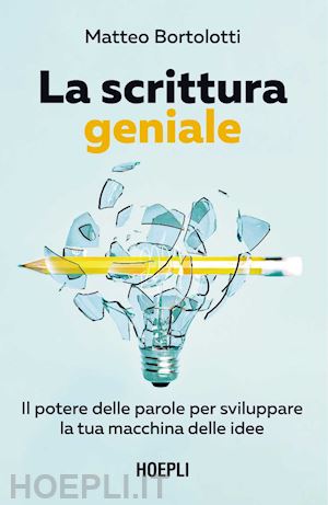 bortolotti matteo - scrittura geniale. il potere delle parole per sviluppare la tua macchina delle i