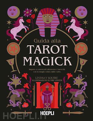 squire lindsay - guida alla tarot magick. impara a conoscerti attraverso i tarocchi con la magia