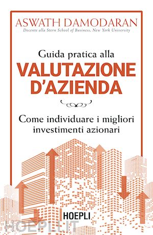 damodaran aswath - guida pratica alla valutazione d'azienda. come individuare i migliori investimen