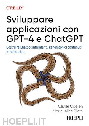 caelen olivier; blete marie-alice - sviluppare applicazioni con gpt-4 e chatgpt. costruire chatbot intelligenti, gen