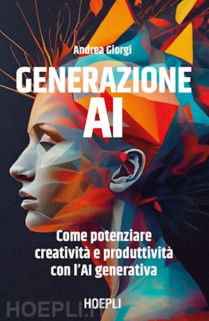 giorgi andrea - generazione ai. come potenziare creativita' e produttivita' con l'ai generativa