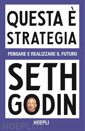 godin seth - questa e' strategia. pensare e realizzare il futuro