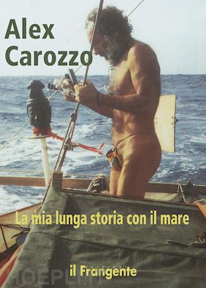 carozzo alex - la mia lunga storia con il mare