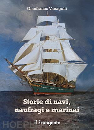 vanagolli gianfranco - storie di navi, naufragi e marinai