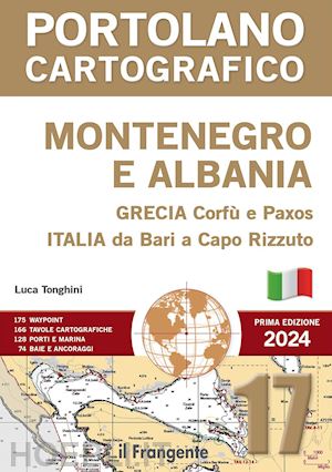 tonghini luca - montenegro e albania, grecia corfù e paxos, italia da bari a capo rizzuto. portolano cartografico. con espansione online. vol. 17