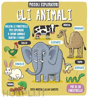 martin ruth; sanders allan - gli animali. piccoli esploratori. ediz. a colori