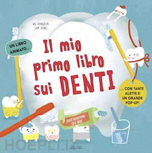 hongbin wu - il mio primo libro dei denti. ediz. a colori