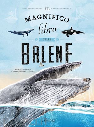 garcia nieto eliseo - il magnifico libro delle balene. ediz. a colori