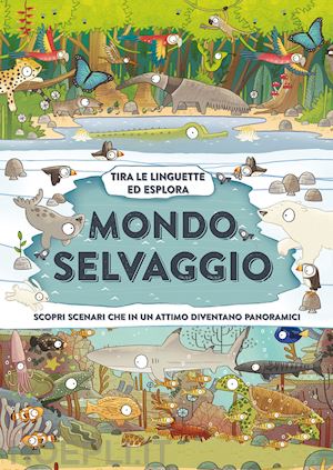 steele philip - mondo selvaggio. ediz. a colori