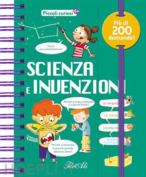  - scienza e invenzioni. piccoli curiosi. ediz. a colori