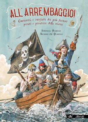 quarello serenella - all'arrembaggio! curiosita' e misfatti dei piu' famosi pirati della storia