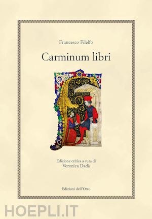 francesco filelfo; dada' v. (curatore) - carminum libri. ediz. critica