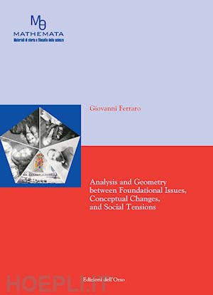 ferraro giovanni - analysis and geometry between foundational issues, conceptual changes, and social tensions. ediz. critica