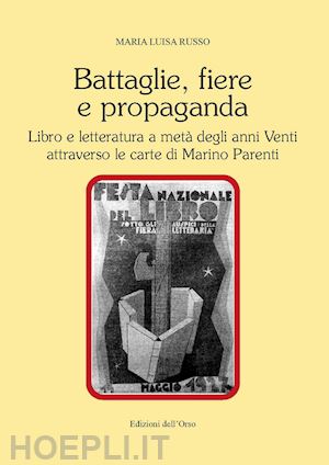 russo maria luisa - battaglie, fiere e propaganda. libro e letteratura a meta' degli anni venti attr