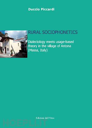 piccardi duccio - rural sociophonetics. dialectology meets usage-based theory in the village of an