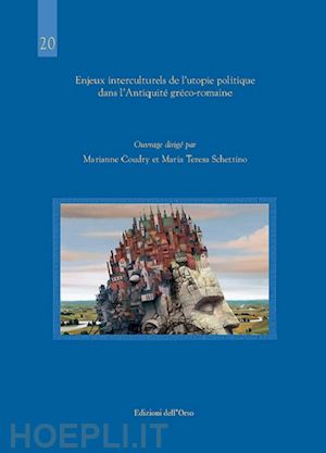 coudry m.(curatore); schettino m. t.(curatore) - enjeux interculturels de l'utopie politique dans l'antiquité gréco-romaine. ediz. italiana e francese