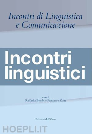 bombi r. (curatore); zuin f. (curatore) - incontri di linguistica e comunicazione. incontri linguistici. ediz. italiana, f